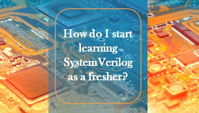 How do I start learning SystemVerilog as a fresher?