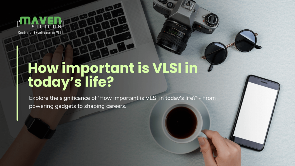 How important is VLSI in today’s life?
